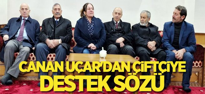 Canan Uçar'dan çiftçiye destek sözü