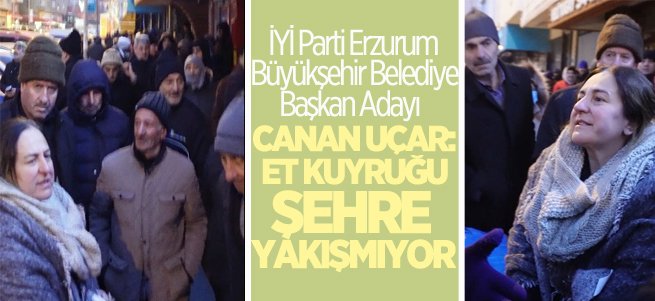 Canan Uçar: Et kuyruğu şehre yakışmıyor