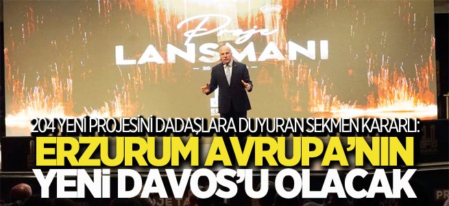 Sekmen: Erzurum Avrupa’nın yeni Davos’u olacak