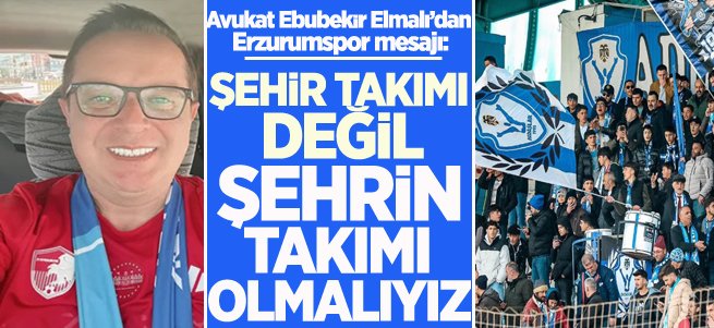 Avukat  Ebubekir Elmalı’dan Erzurumspor mesajı