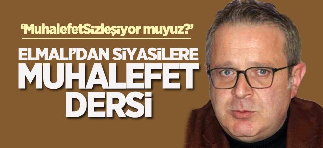 Elmalı’dan siyasilere ‘'muhalefet'’ dersi