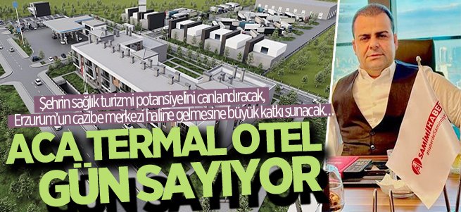 Aca Termal Otel gün sayıyor