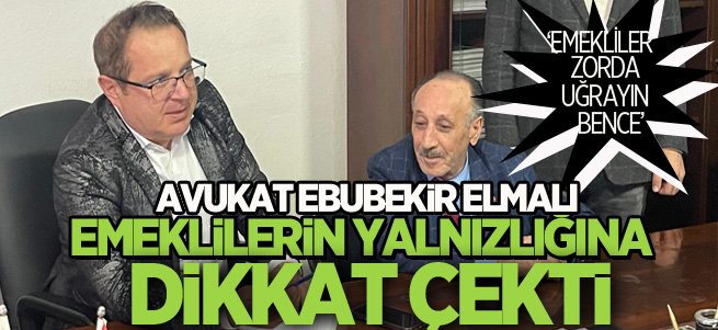 Elmalı, emeklilerin yaşadığı yalnızlığa dikkat çekti...