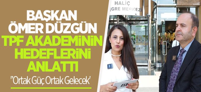 Başkan Düzgün TPF Akademisi’nin hedeflerini anlattı