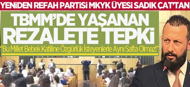 Sadık Çat'tan TBMM’de yaşanan rezalete tepki