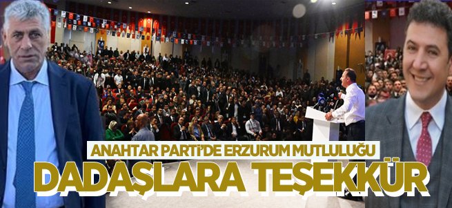 Anahtar Parti'de Erzurum Mutluluğu! Dadaşlara teşekkür
