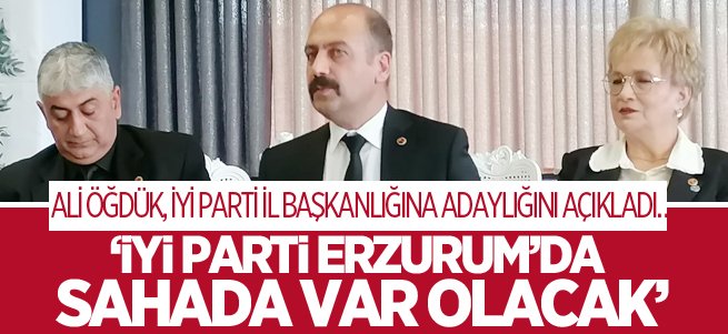 Ali Öğdük, İYİ Parti İl Başkanlığına adaylığını açıkladı…