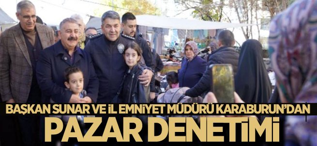 Sunar ve Karaburun’dan pazar denetimi