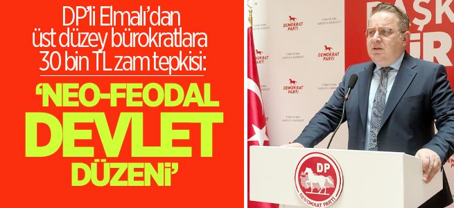 DP’li Elmalı’dan üst düzey bürokratlara zam tepkisi: