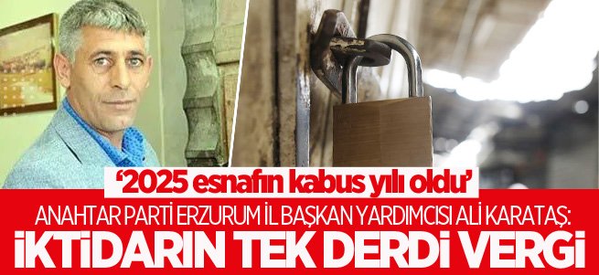 Ali Karataş: 2025 esnafın kabus yılı oldu