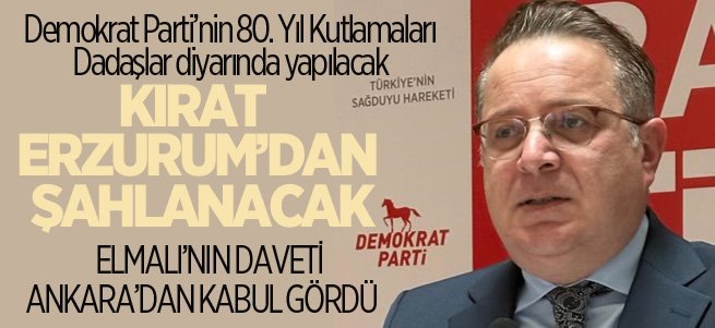 DP’nin 80. Yıl Kutlamaları Erzurum’da yapılacak