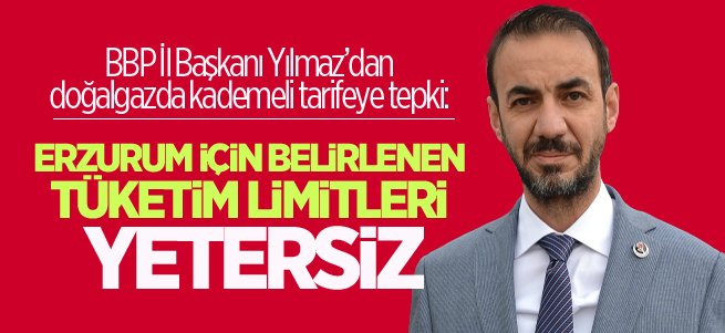BBP İl Başkanı Yılmaz’dan kademeli tarifeye tepki