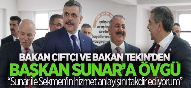 Bakanlar Çiftçi ve Tekin'den Başkan Sunar’a övgü
