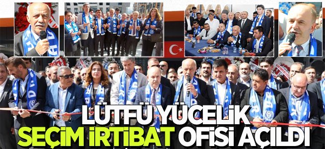 Lütfü Yücelik Seçim İrtibat Ofisi açıldı