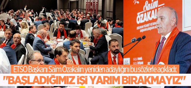 ETSO Başkanı Saim Özakalın yeniden aday oldu