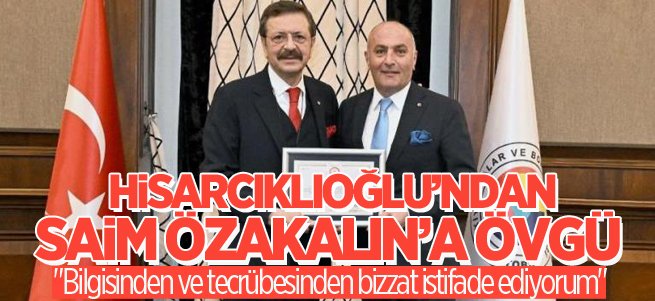 Hisarcıklıoğlu’ndan Saim Özakalın’a övgü